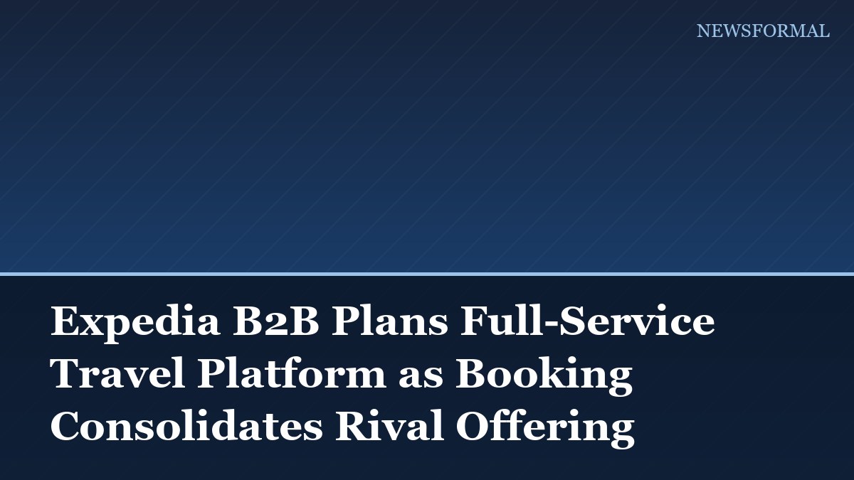 Expedia B2B Plans Full-Service Travel Platform as Booking Consolidates Rival Offering
