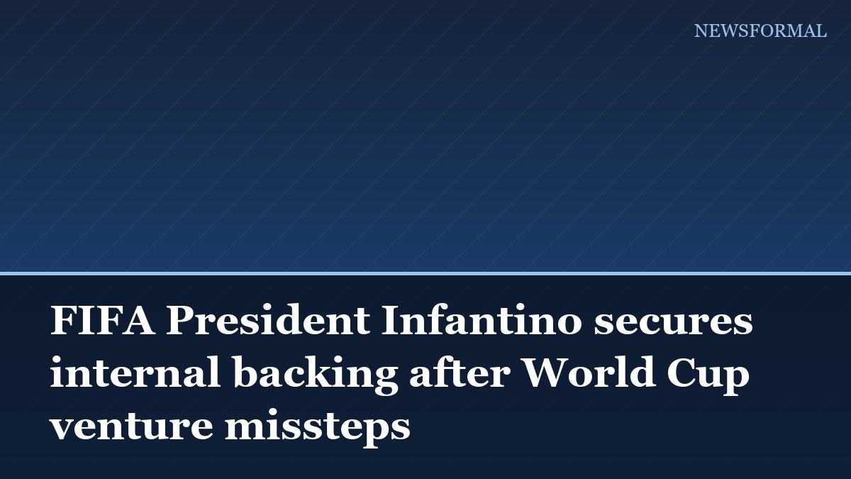 FIFA President Infantino secures internal backing after World Cup venture missteps