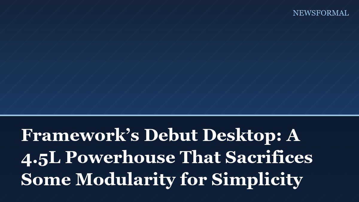Framework’s Debut Desktop: A 4.5L Powerhouse That Sacrifices Some Modularity for Simplicity