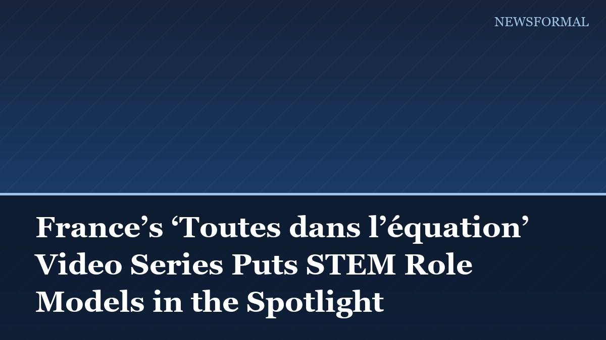 France’s ‘Toutes dans l’équation’ Video Series Puts STEM Role Models in the Spotlight