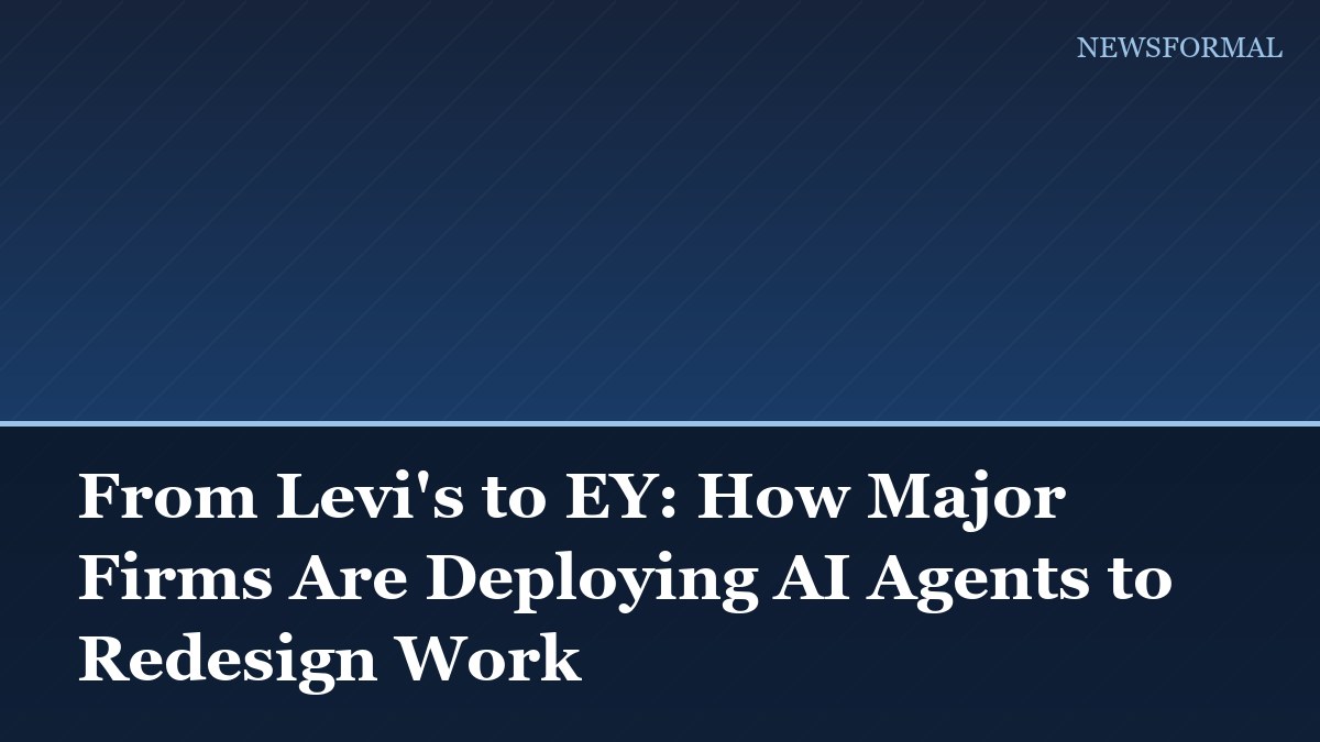 From Levi's to EY: How Major Firms Are Deploying AI Agents to Redesign Work