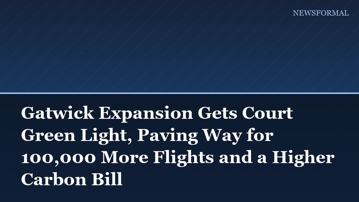 Gatwick Expansion Gets Court Green Light, Paving Way for 100,000 More Flights and a Higher Carbon Bill