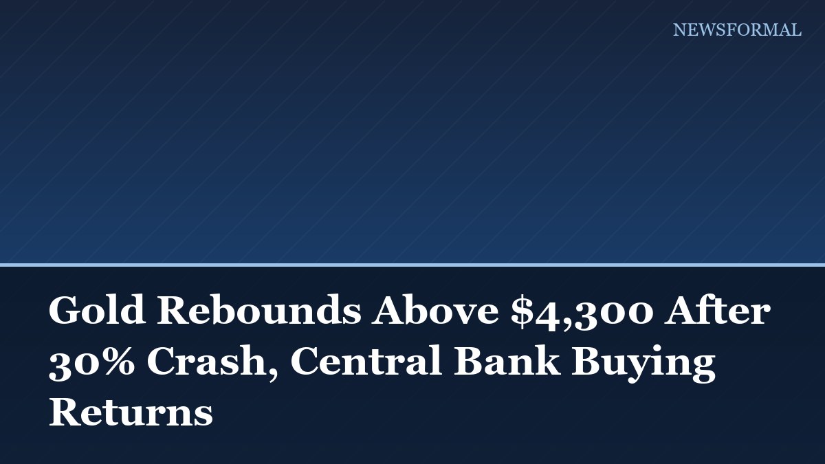 Gold Rebounds Above $4,300 After 30% Crash, Central Bank Buying Returns