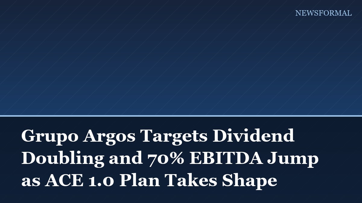 Grupo Argos Targets Dividend Doubling and 70% EBITDA Jump as ACE 1.0 Plan Takes Shape