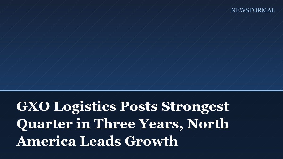 GXO Logistics Posts Strongest Quarter in Three Years, North America Leads Growth