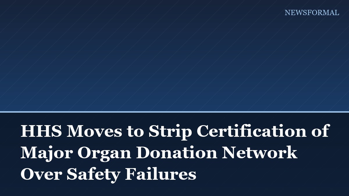 HHS Moves to Strip Certification of Major Organ Donation Network Over Safety Failures