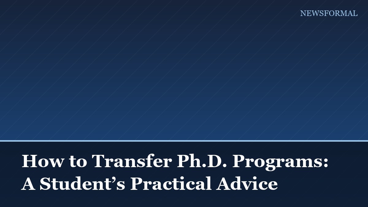 How to Transfer Ph.D. Programs: A Student’s Practical Advice