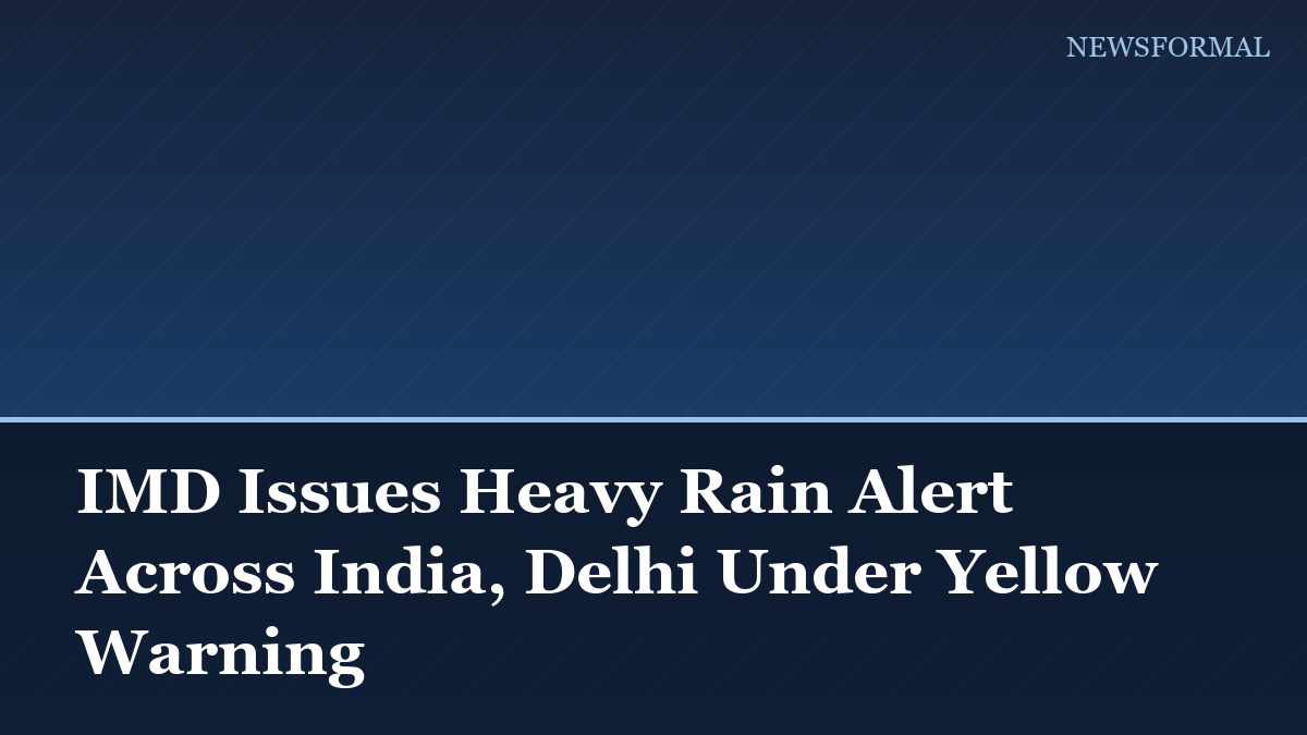 IMD Issues Heavy Rain Alert Across India, Delhi Under Yellow Warning