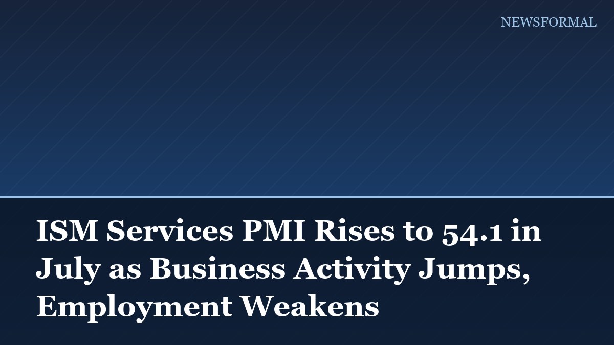 ISM Services PMI Rises to 54.1 in July as Business Activity Jumps, Employment Weakens