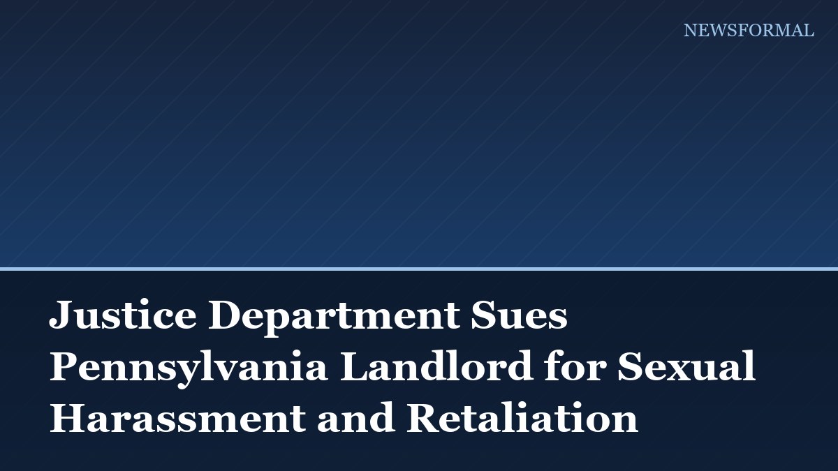 Justice Department Sues Pennsylvania Landlord for Sexual Harassment and Retaliation