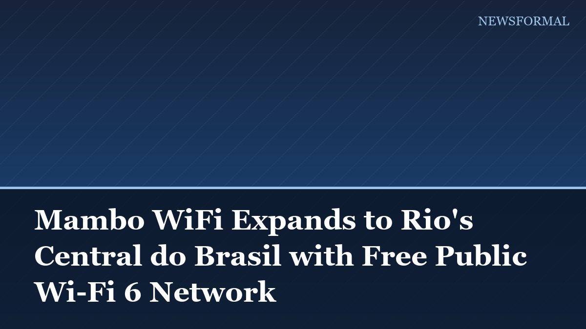 Mambo WiFi Expands to Rio's Central do Brasil with Free Public Wi-Fi 6 Network