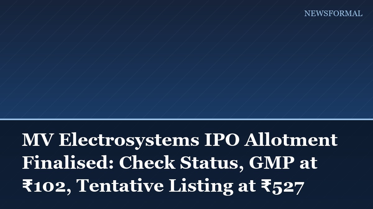 MV Electrosystems IPO Allotment Finalised: Check Status, GMP at ₹102, Tentative Listing at ₹527