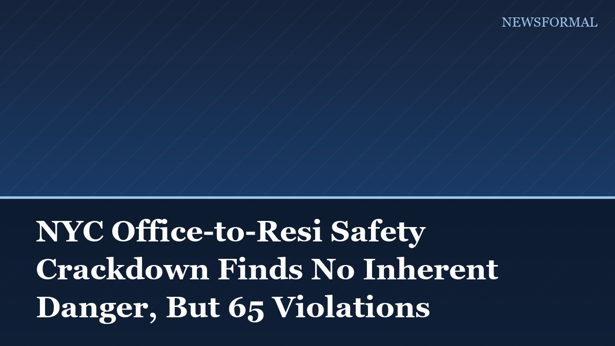 NYC Office-to-Resi Safety Crackdown Finds No Inherent Danger, But 65 Violations