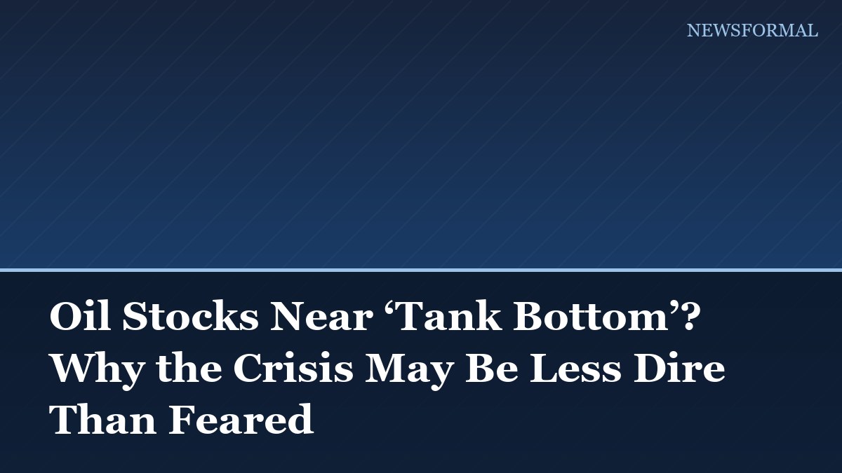 Oil Stocks Near ‘Tank Bottom’? Why the Crisis May Be Less Dire Than Feared