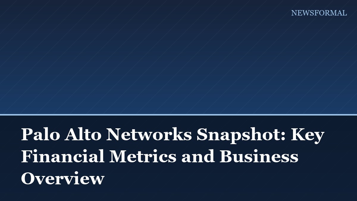 Palo Alto Networks Snapshot: Key Financial Metrics and Business Overview