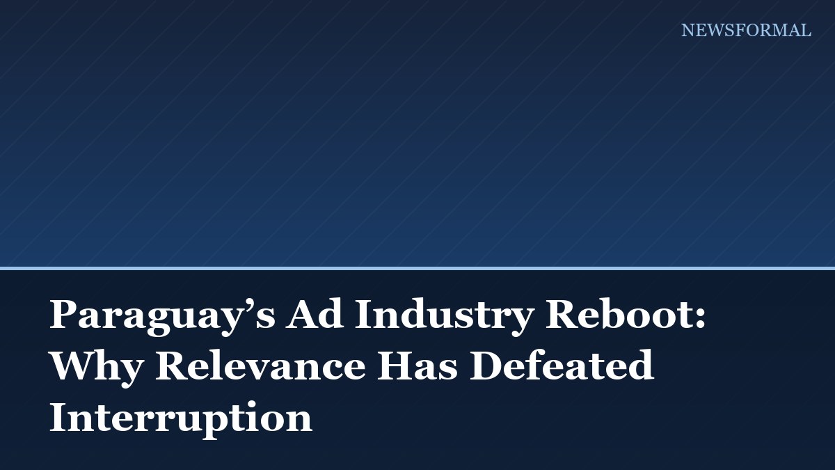 Paraguay’s Ad Industry Reboot: Why Relevance Has Defeated Interruption