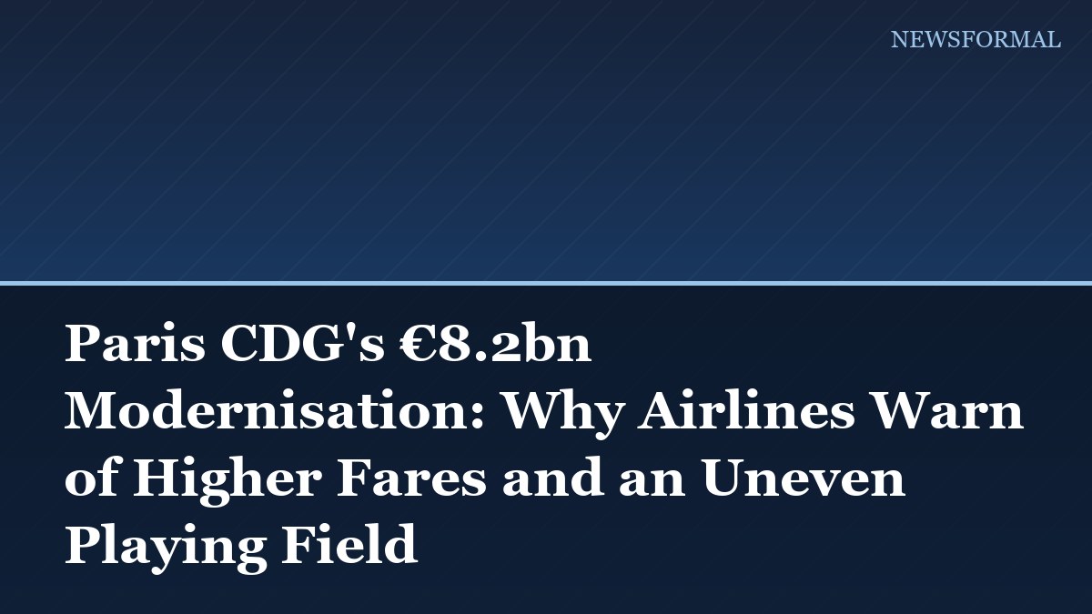 Paris CDG's €8.2bn Modernisation: Why Airlines Warn of Higher Fares and an Uneven Playing Field