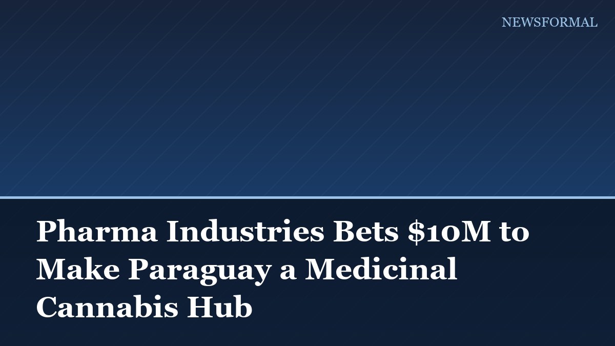 Pharma Industries Bets $10M to Make Paraguay a Medicinal Cannabis Hub