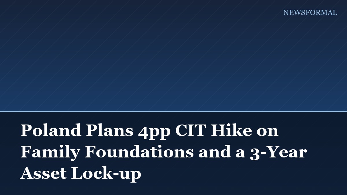 Poland Plans 4pp CIT Hike on Family Foundations and a 3-Year Asset Lock-up