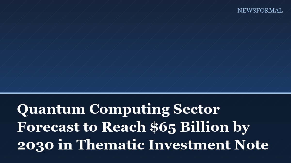 Quantum Computing Sector Forecast to Reach $65 Billion by 2030 in Thematic Investment Note