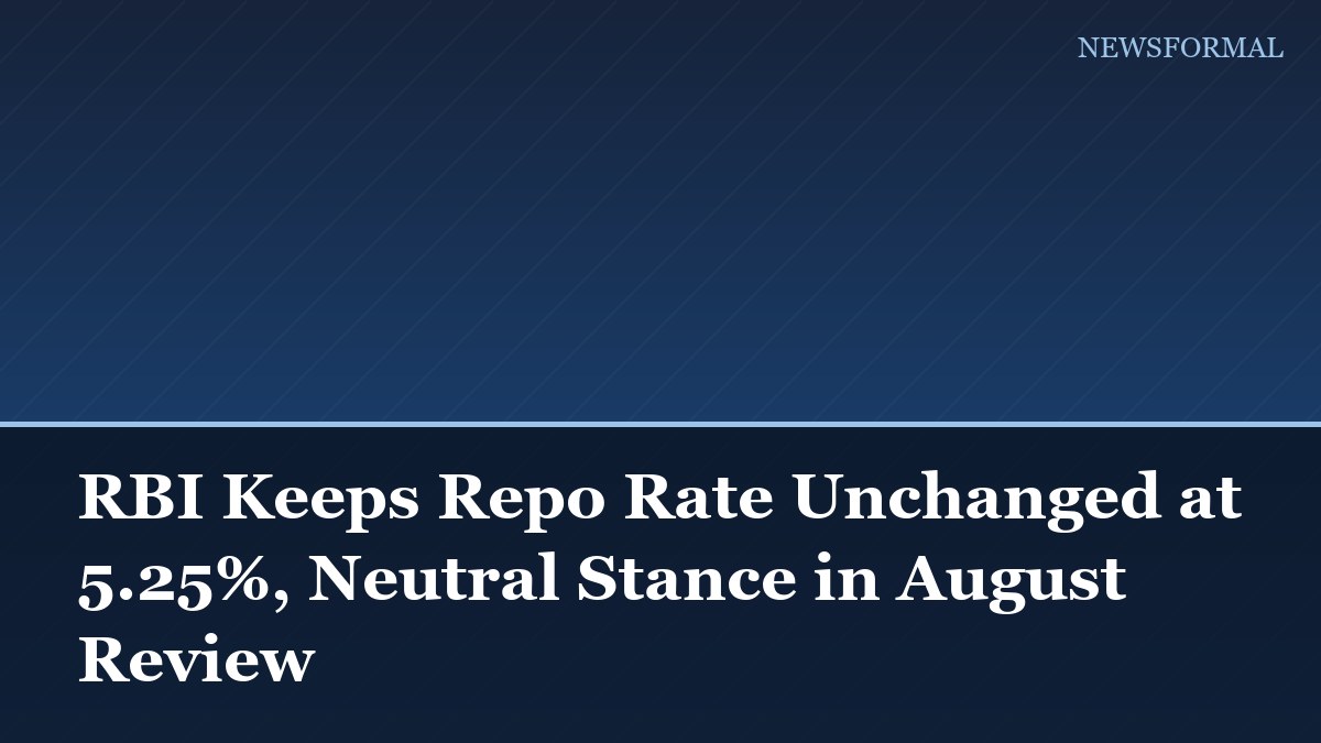 RBI Keeps Repo Rate Unchanged at 5.25%, Neutral Stance in August Review
