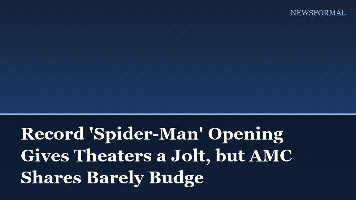Record 'Spider-Man' Opening Gives Theaters a Jolt, but AMC Shares Barely Budge