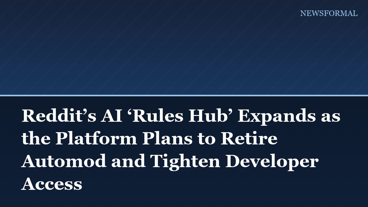 Reddit’s AI ‘Rules Hub’ Expands as the Platform Plans to Retire Automod and Tighten Developer Access