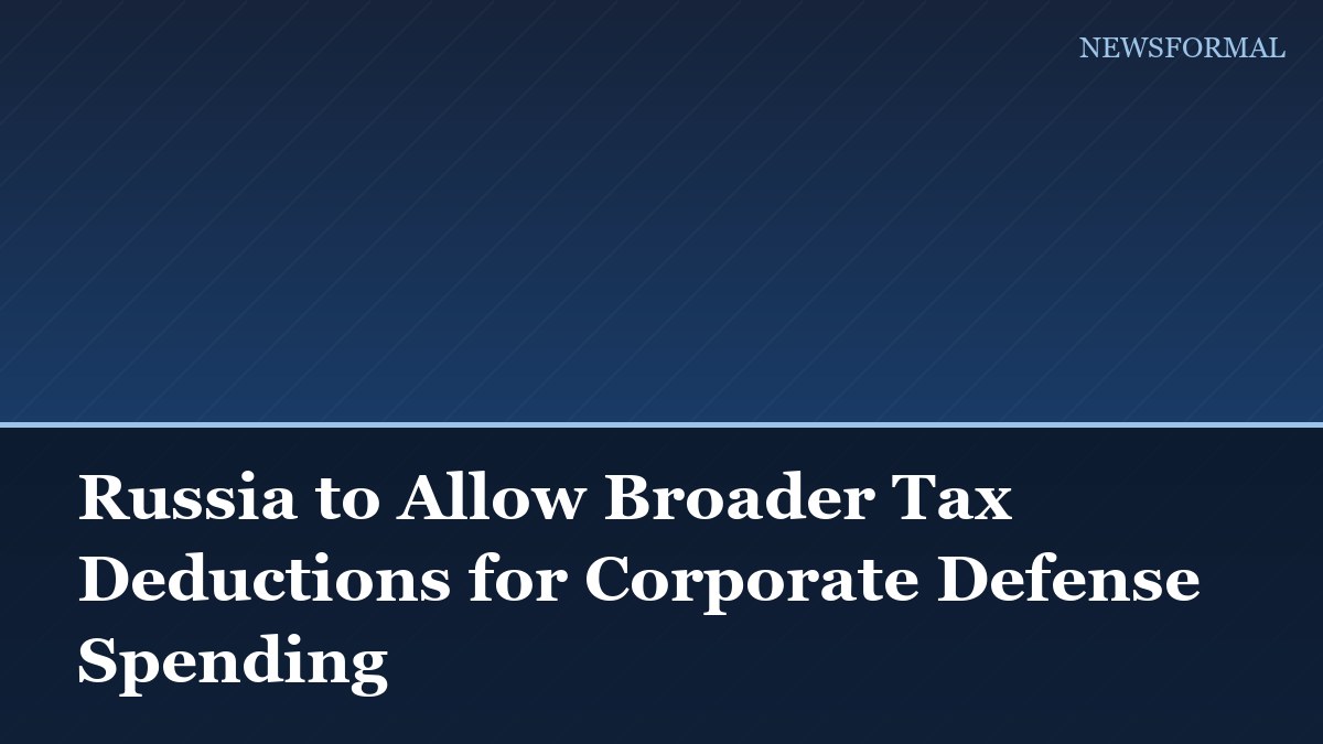 Russia to Allow Broader Tax Deductions for Corporate Defense Spending