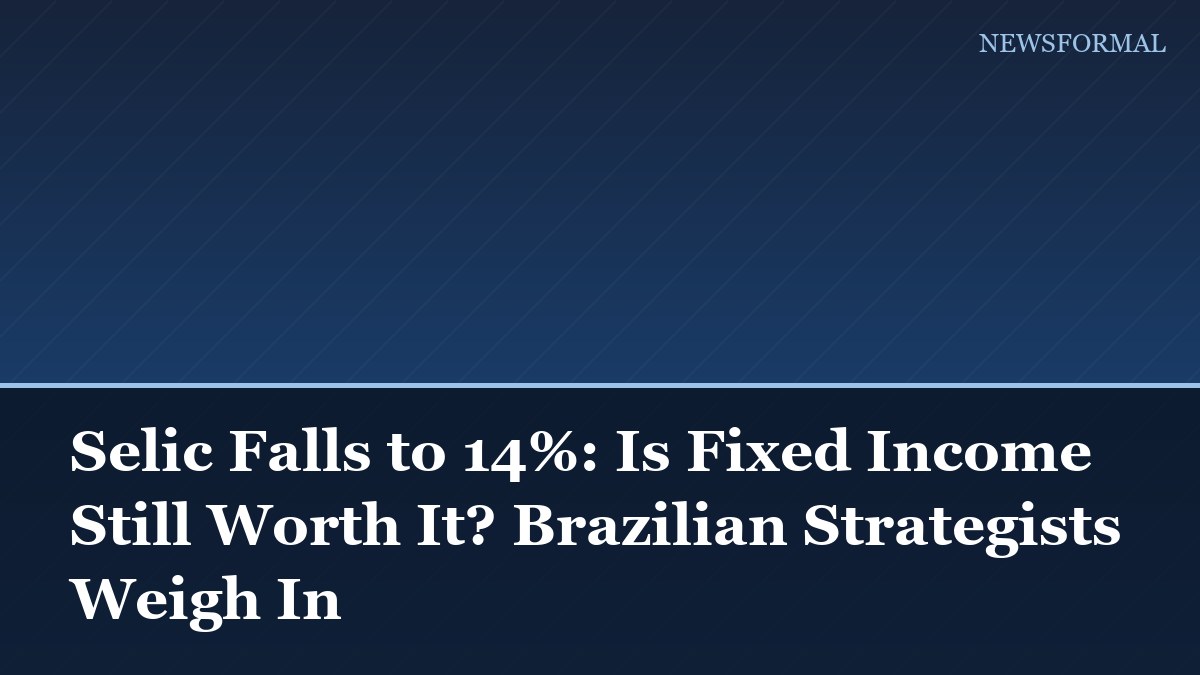 Selic Falls to 14%: Is Fixed Income Still Worth It? Brazilian Strategists Weigh In