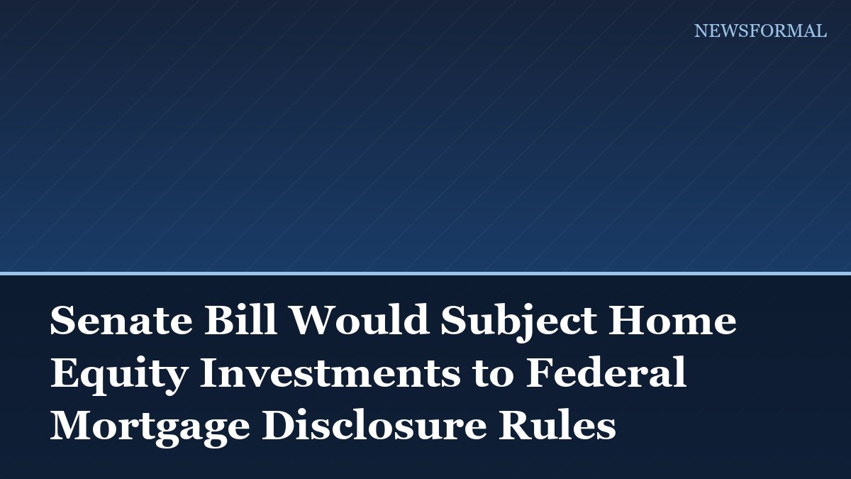 Senate Bill Would Subject Home Equity Investments to Federal Mortgage Disclosure Rules