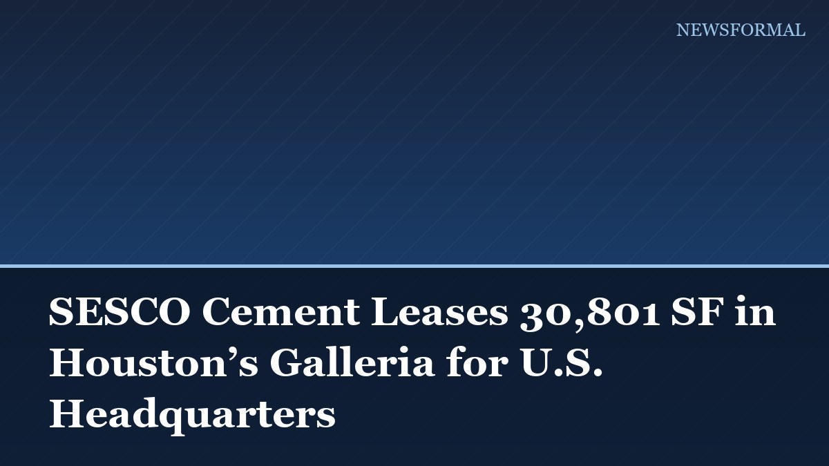 SESCO Cement Leases 30,801 SF in Houston’s Galleria for U.S. Headquarters