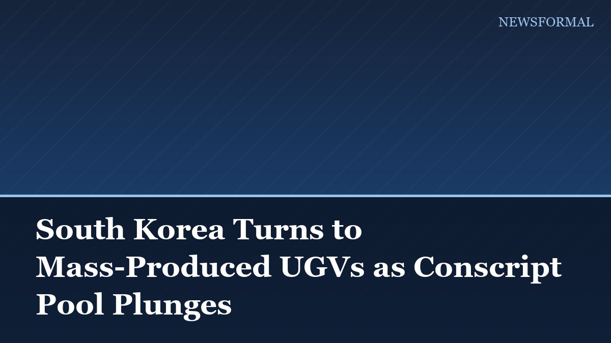 South Korea Turns to Mass-Produced UGVs as Conscript Pool Plunges