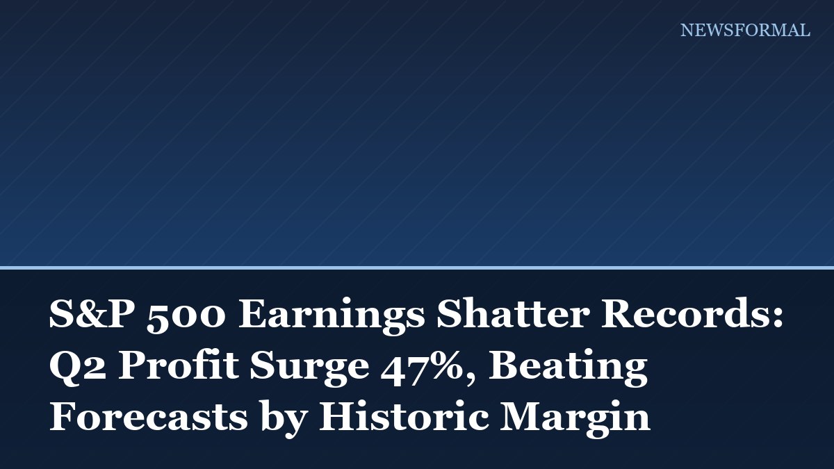 S&P 500 Earnings Shatter Records: Q2 Profit Surge 47%, Beating Forecasts by Historic Margin