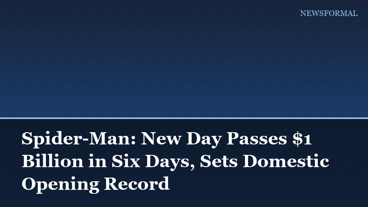 Spider-Man: New Day Passes $1 Billion in Six Days, Sets Domestic Opening Record
