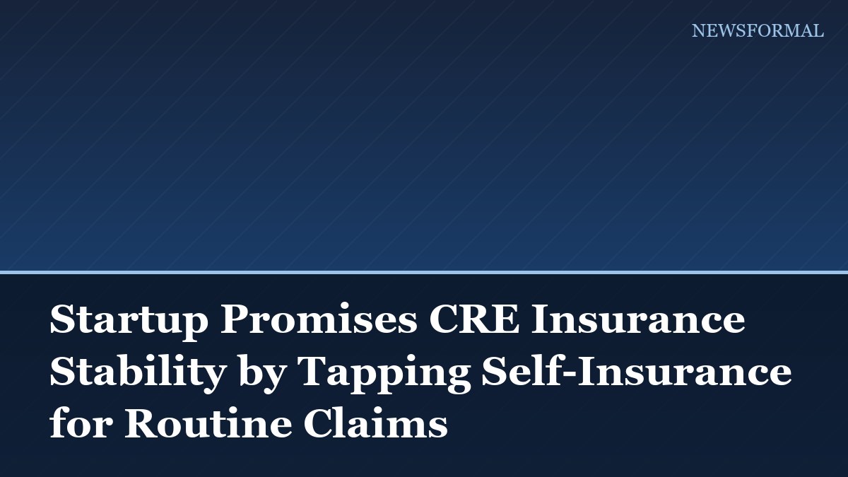 Startup Promises CRE Insurance Stability by Tapping Self-Insurance for Routine Claims