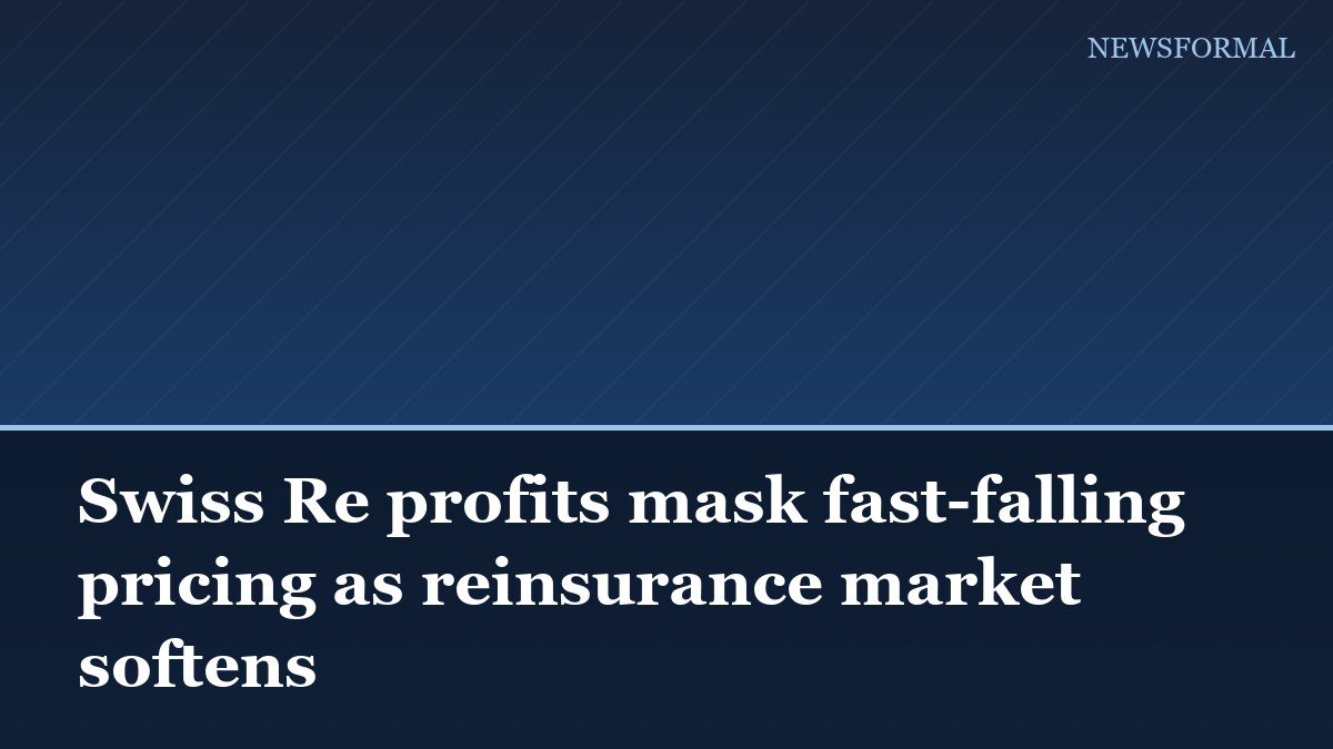 Swiss Re profits mask fast-falling pricing as reinsurance market softens