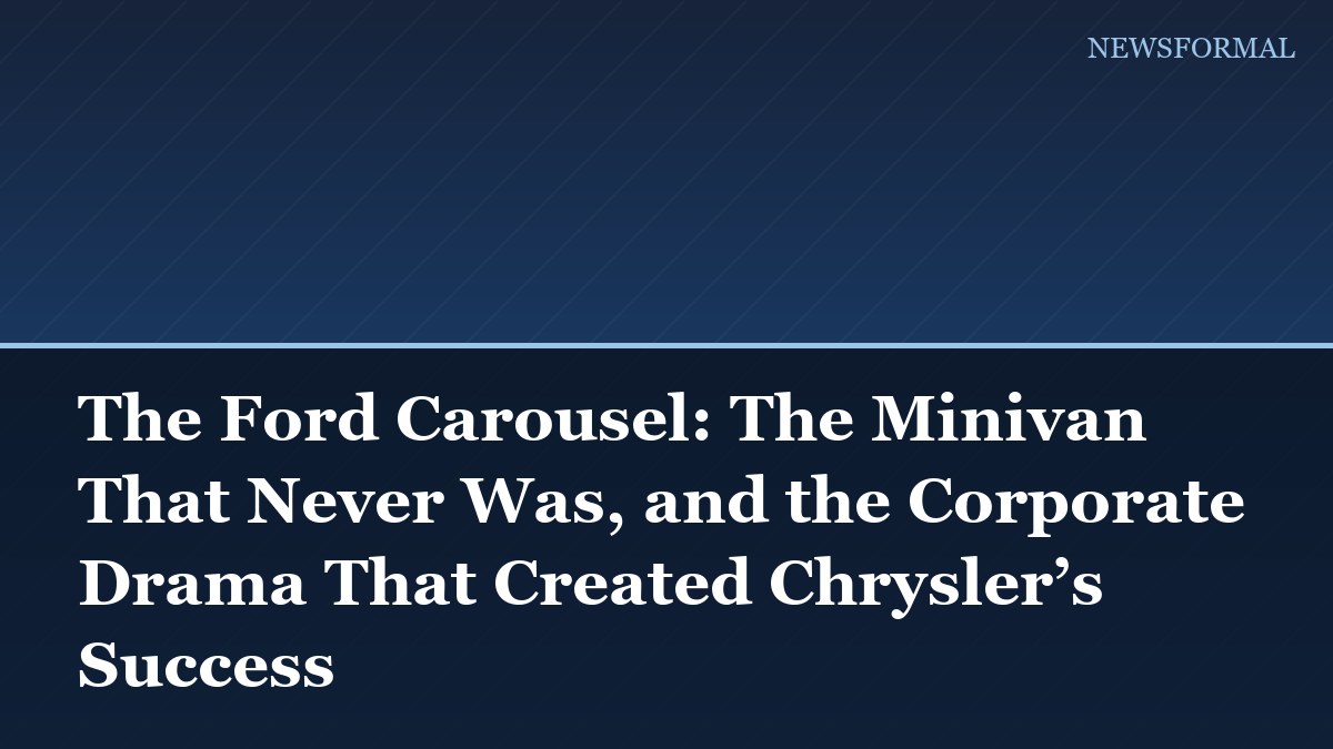The Ford Carousel: The Minivan That Never Was, and the Corporate Drama That Created Chrysler’s Success