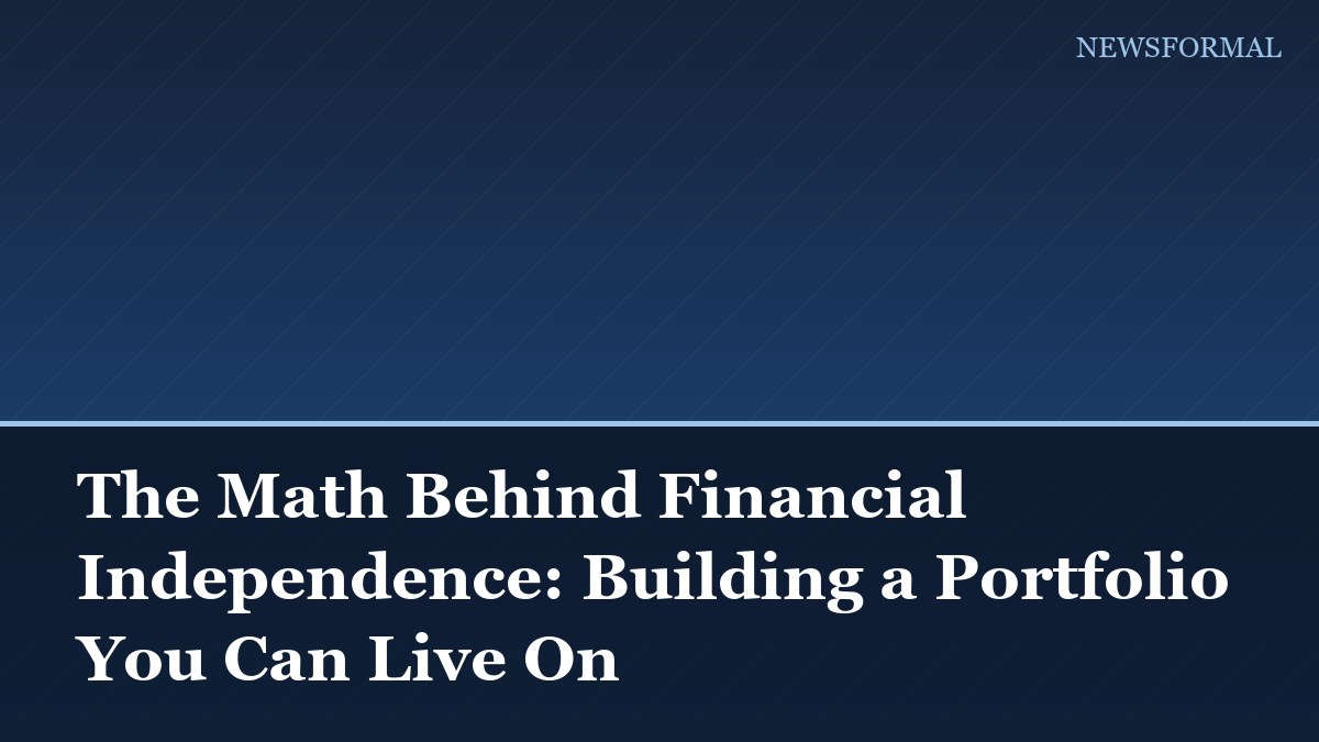 The Math Behind Financial Independence: Building a Portfolio You Can Live On