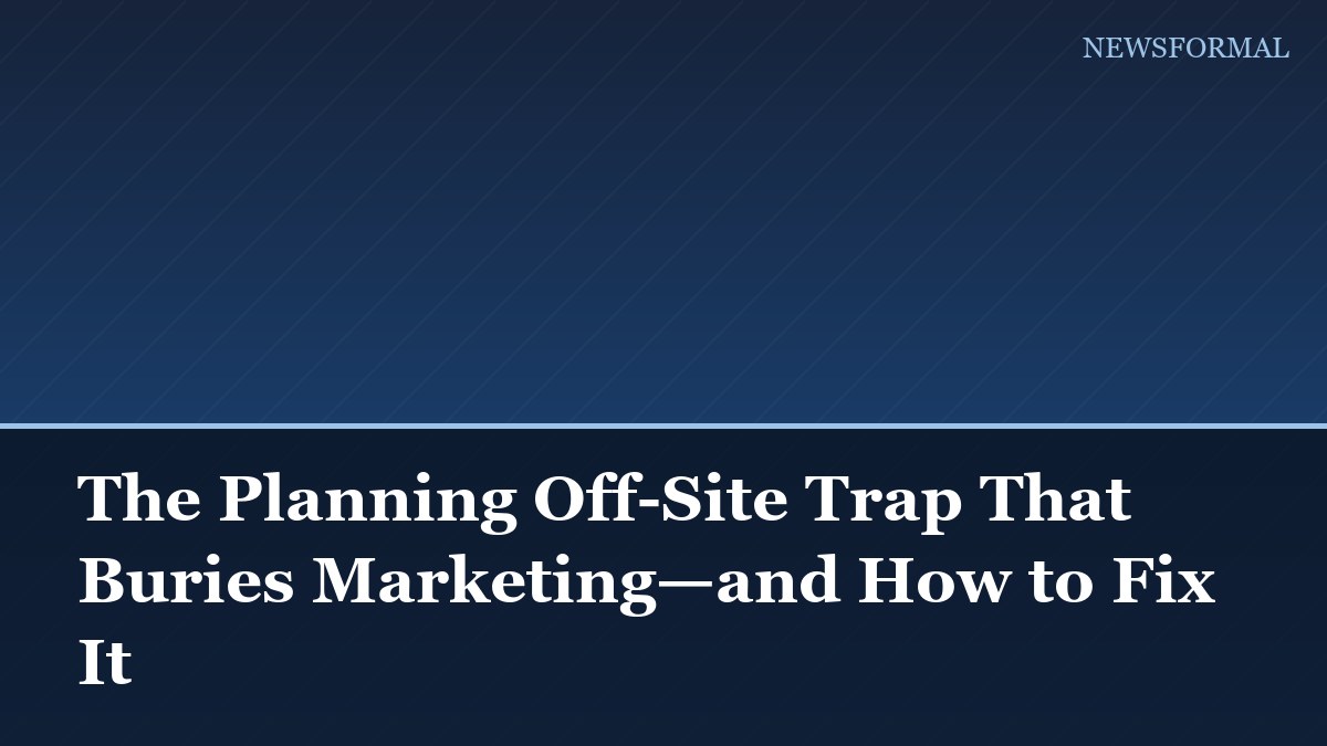 The Planning Off-Site Trap That Buries Marketing—and How to Fix It