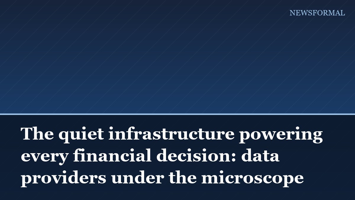 The quiet infrastructure powering every financial decision: data providers under the microscope