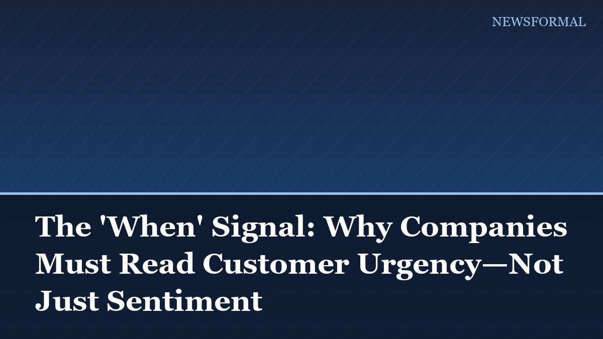 The 'When' Signal: Why Companies Must Read Customer Urgency—Not Just Sentiment