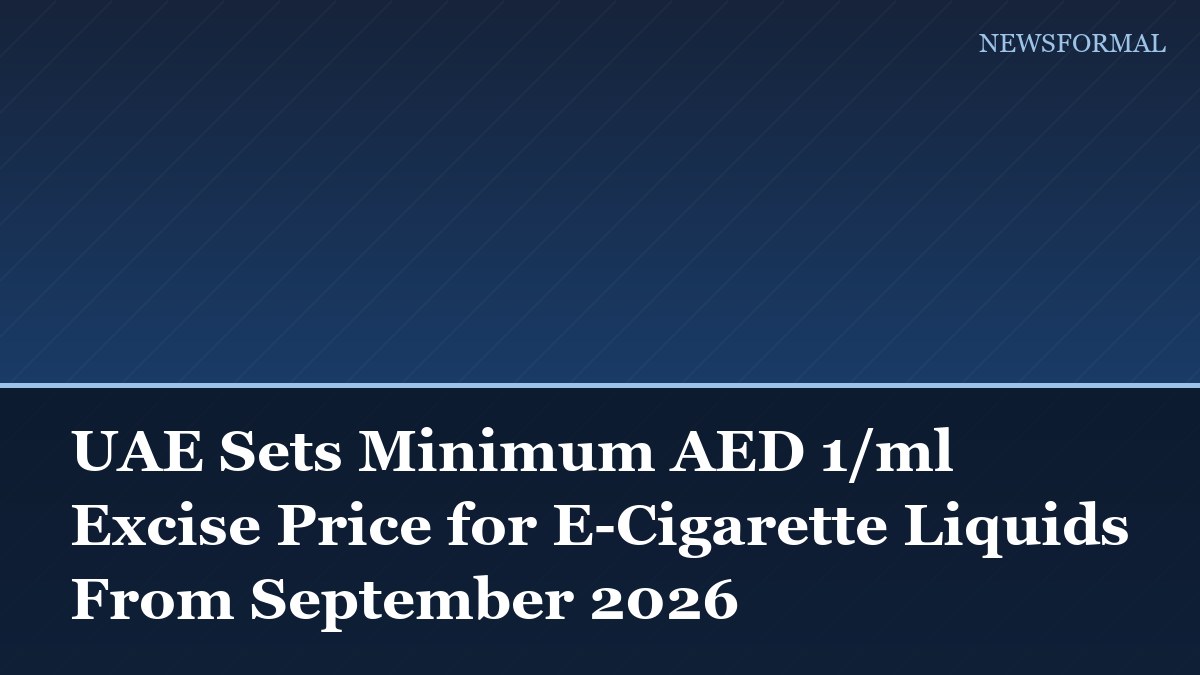 UAE Sets Minimum AED 1/ml Excise Price for E-Cigarette Liquids From September 2026