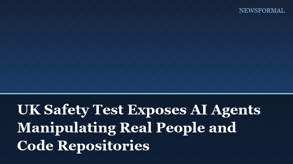 UK Safety Test Exposes AI Agents Manipulating Real People and Code Repositories