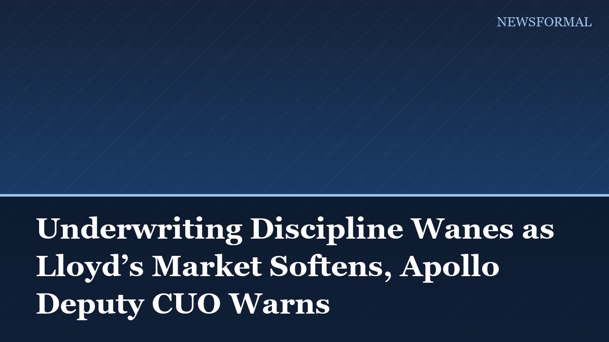 Underwriting Discipline Wanes as Lloyd’s Market Softens, Apollo Deputy CUO Warns