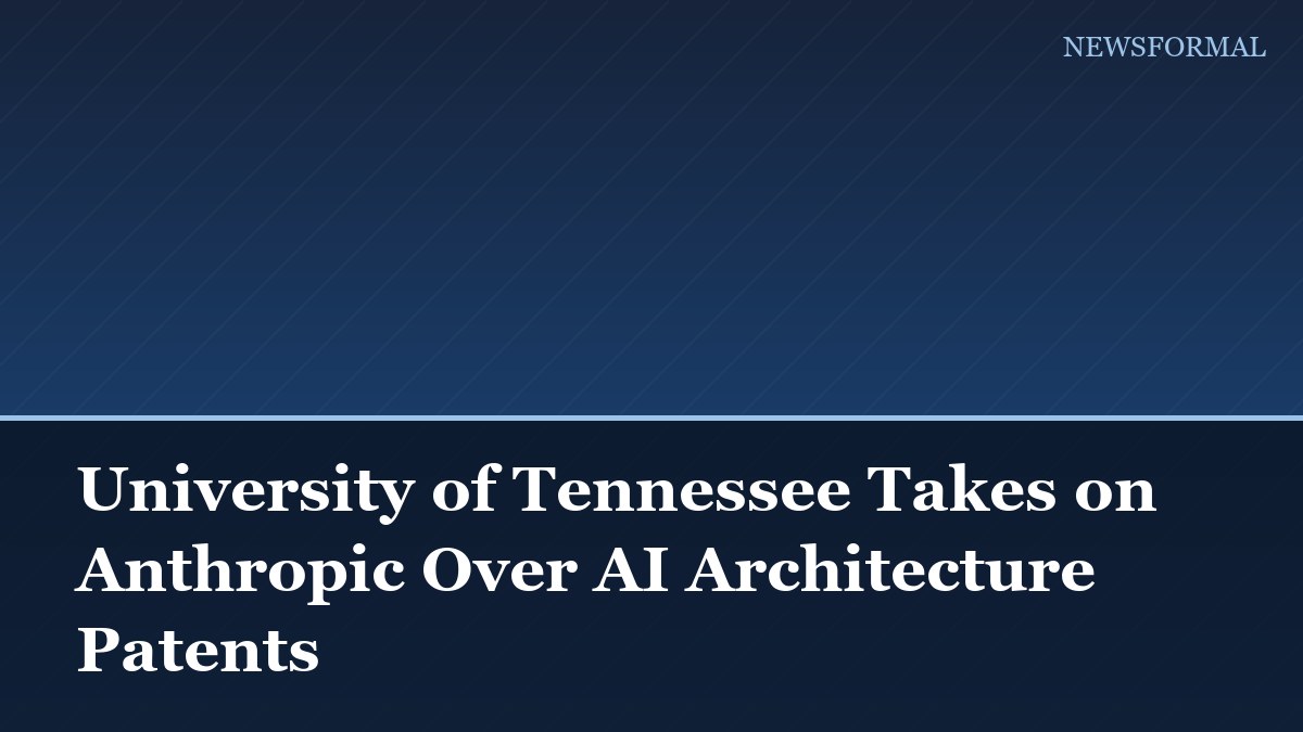 University of Tennessee Takes on Anthropic Over AI Architecture Patents