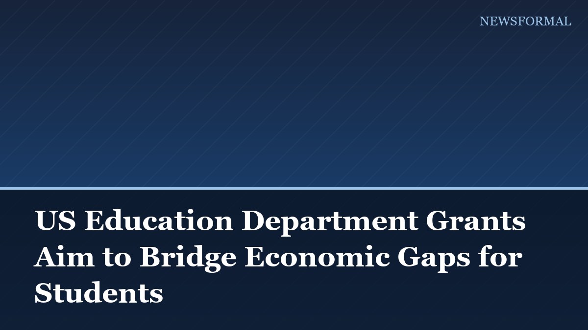 US Education Department Grants Aim to Bridge Economic Gaps for Students