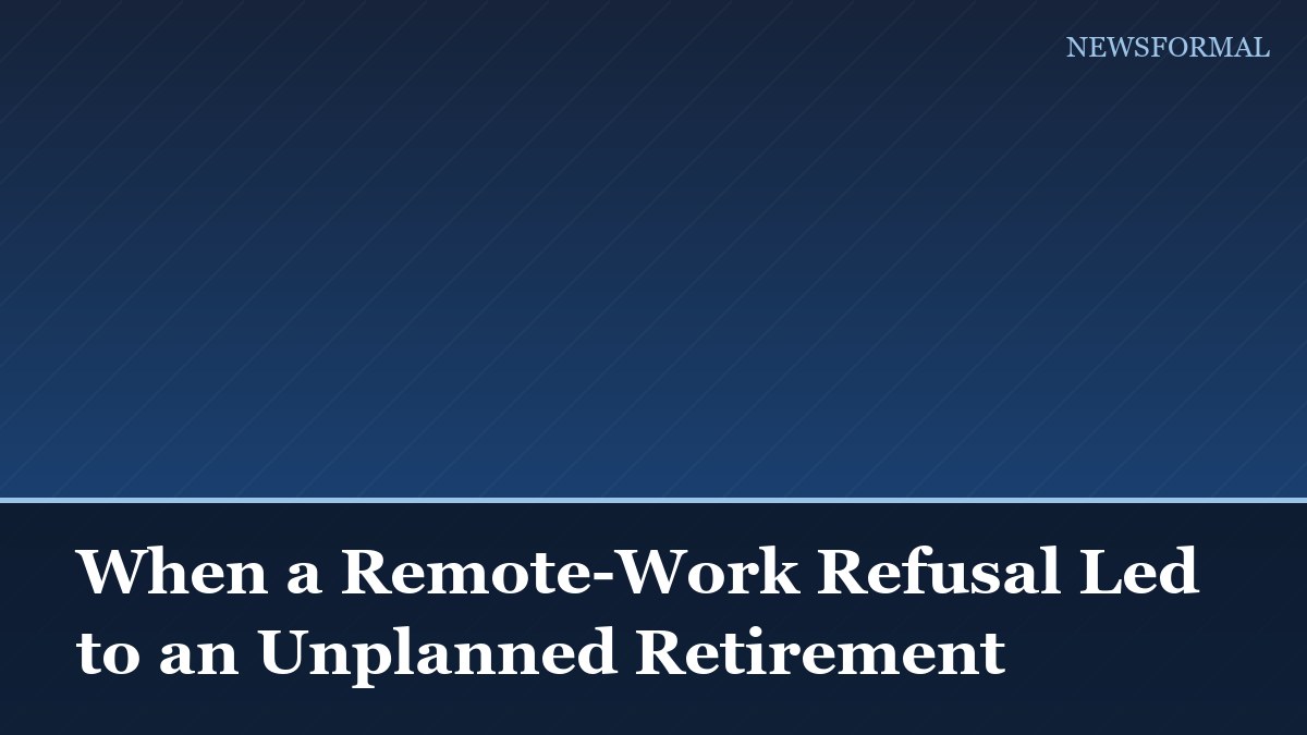When a Remote-Work Refusal Led to an Unplanned Retirement