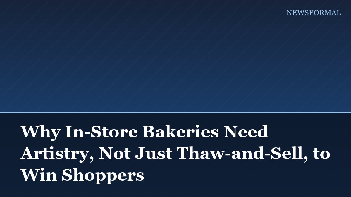Why In-Store Bakeries Need Artistry, Not Just Thaw-and-Sell, to Win Shoppers