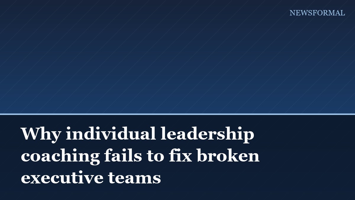Why individual leadership coaching fails to fix broken executive teams