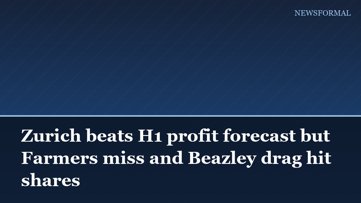 Zurich beats H1 profit forecast but Farmers miss and Beazley drag hit shares